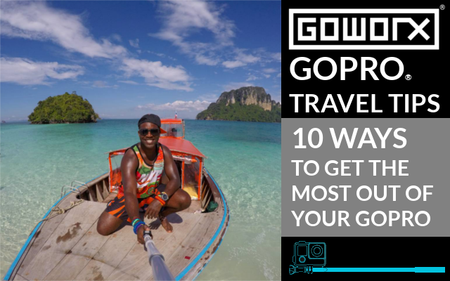 GoPro Travel Tips: Top 10 Ways to Get the Most Out of Your GoPro While Traveling
