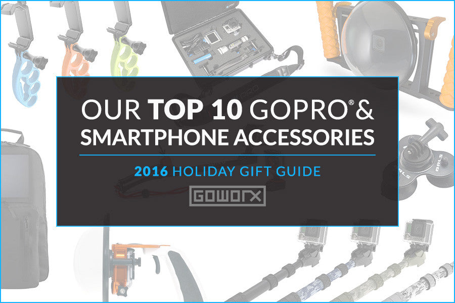 GoWorx 2016 Holiday Gift Guide: Our Top 10 GoPro & Smartphone Accessories